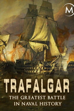Trafalgar: The Greatest Naval Battle in History (2007) Trafalgar: The Greatest Naval Battle in History (2007)
