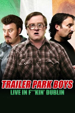 Trailer Park Boys: Live in F**kin' Dublin (2014) Trailer Park Boys: Live in F**kin' Dublin (2014)