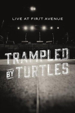 Trampled By Turtles: Live at First Avenue (2013) Trampled By Turtles: Live at First Avenue (2013)