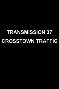 Transmission 37: Crosstown Traffic (2008) Transmission 37: Crosstown Traffic (2008)