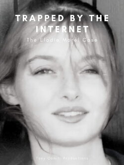 Trapped by the Internet - The Elodie Morel Case (2017) Trapped by the Internet - The Elodie Morel Case (2017)