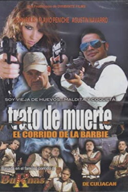 Trato De Muerte: El Corrido De La Barbie (2013) Trato De Muerte: El Corrido De La Barbie (2013)