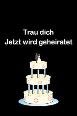 Trau dich – Jetzt wird geheiratet (2017) Trau dich – Jetzt wird geheiratet (2017)