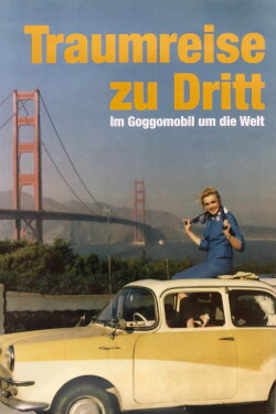 Traumreise zu Dritt - Im Goggomobil um die Welt (2006) Traumreise zu Dritt - Im Goggomobil um die Welt (2006)