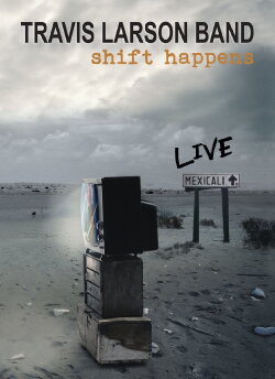 Travis Larson Band - Shift Happens LIVE in Mexicali (2015)