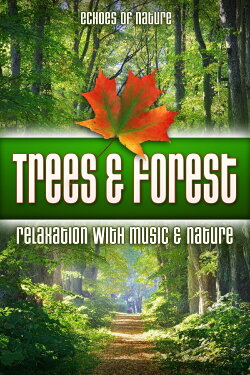 Trees & Forest: Echoes of Nature Relaxation with Music & Nature (2016) Trees & Forest: Echoes of Nature Relaxation with Music & Nature (2016)