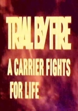 Trial by Fire: A Carrier Fights for Life (1973) Trial by Fire: A Carrier Fights for Life (1973)