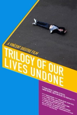 Trilogy of Our Lives Undone (2016) Trilogy of Our Lives Undone (2016)