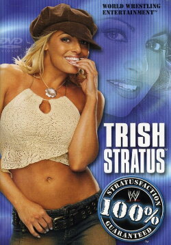 Trish Stratus: 100% Stratusfaction (2003) Trish Stratus: 100% Stratusfaction (2003)