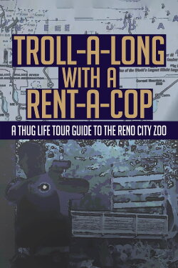Troll-A-Long with a Rent-A-Cop: A Thug Life Tour Guide to the Reno City Zoo (2019)