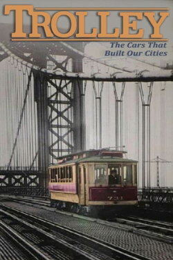 Trolley: The Cars That Built Our Cities (1992) Trolley: The Cars That Built Our Cities (1992)