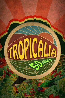 Tropicália: 50 Anos (2017) Tropicália: 50 Anos (2017)