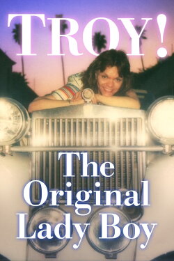 Troy! The Original Lady Boy (2019)