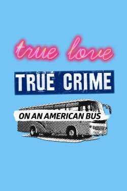True Love/True Crime on an American Bus (2018) True Love/True Crime on an American Bus (2018)