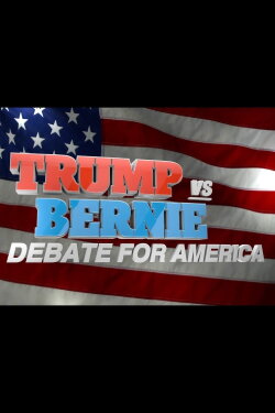 Trump vs. Bernie: Debate for America (2016) Trump vs. Bernie: Debate for America (2016)
