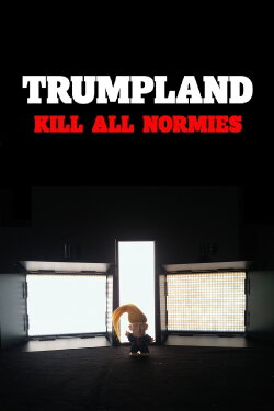 Trumpland: Kill All Normies (2017) Trumpland: Kill All Normies (2017)