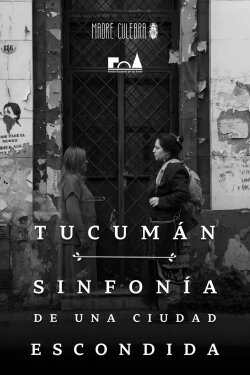 Tucumán: Sinfonía de una Ciudad Escondida (2023) Tucumán: Sinfonía de una Ciudad Escondida (2023)