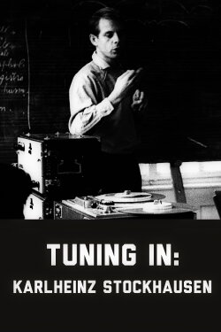 Tuning In – A Film about Karlheinz Stockhausen (1981) Tuning In – A Film about Karlheinz Stockhausen (1981)