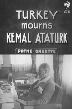 Turkey Mourns Kemal Ataturk (1938) Turkey Mourns Kemal Ataturk (1938)