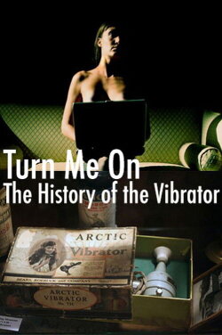 Turn Me On: The History of the Vibrator (2001) Turn Me On: The History of the Vibrator (2001)