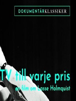 Tv till varje pris - En film om Lasse Holmqvist (2008) Tv till varje pris - En film om Lasse Holmqvist (2008)