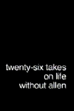 Twenty-Six Takes on Life Without Allen (2005) Twenty-Six Takes on Life Without Allen (2005)