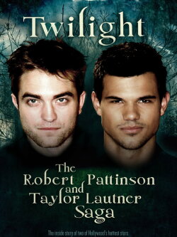 Twilight: The Robert Pattinson and Taylor Lautner Saga (2012) Twilight: The Robert Pattinson and Taylor Lautner Saga (2012)