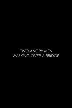 Two Angry Men Walking Over a Bridge (2017) Two Angry Men Walking Over a Bridge (2017)