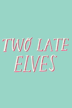 Two Late Elves (2018)