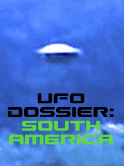 UFO Dossier - South America (2010) UFO Dossier - South America (2010)