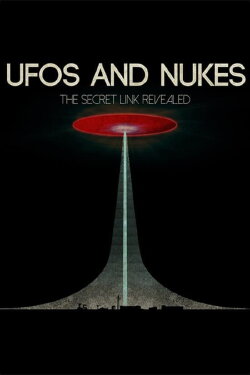 UFOs and Nukes - The Secret Link Revealed (2016) UFOs and Nukes - The Secret Link Revealed (2016)