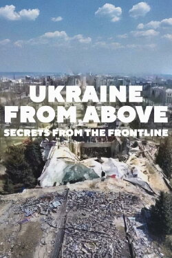 Ukraine From Above: Secrets From The Frontline (2023) Ukraine From Above: Secrets From The Frontline (2023)