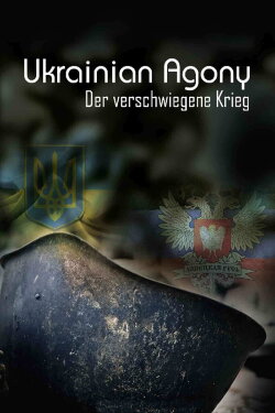 Ukrainian Agony - The Concealed War (2015) Ukrainian Agony - The Concealed War (2015)