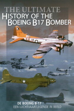 Ultimate History Of The Boeing B17 Bomber (2006)