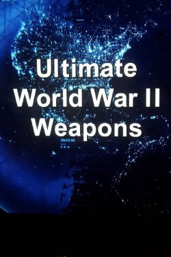 Ultimate WWII Weapons (2013)