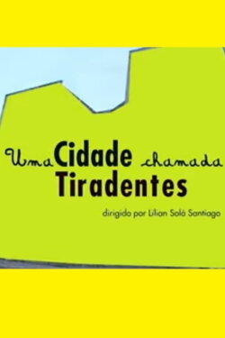 Uma Cidade Chamada Tiradentes (2006) Uma Cidade Chamada Tiradentes (2006)