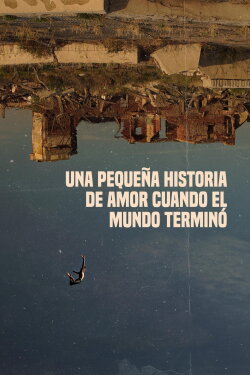 Una pequeña historia de amor cuando el mundo terminó (2023) Una pequeña historia de amor cuando el mundo terminó (2023)