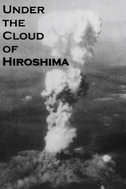 Under the Cloud of Hiroshima (2015) Under the Cloud of Hiroshima (2015)