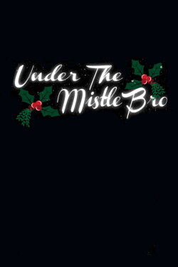 Under the MistleBro (2023) Under the MistleBro (2023)
