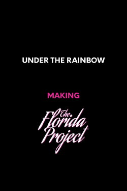 Under the Rainbow: Making The Florida Project (2018) Under the Rainbow: Making The Florida Project (2018)