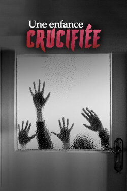 Une enfance crucifiée (2017) Une enfance crucifiée (2017)