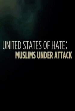 United States of Hate: Muslims Under Attack (2016) United States of Hate: Muslims Under Attack (2016)