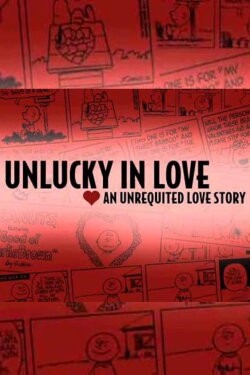 Unlucky in Love: An Unrequited Love Story (2008) Unlucky in Love: An Unrequited Love Story (2008)