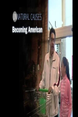 Unnatural Causes: Becoming American (2008)