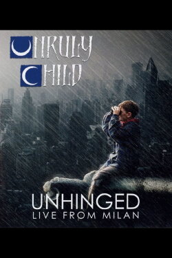 Unruly Child: Unhinged - Live from Milan (2018) Unruly Child: Unhinged - Live from Milan (2018)