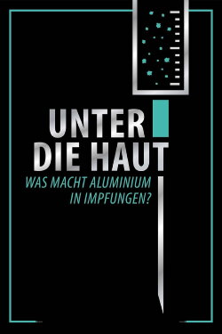 Unter Die Haut - Was macht Aluminium in Impfungen? (2021) Unter Die Haut - Was macht Aluminium in Impfungen? (2021)