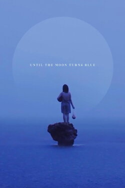 Until The Moon Turns Blue (2021)