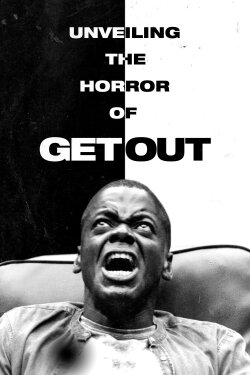 Unveiling the Horror of Get Out (2017) Unveiling the Horror of Get Out (2017)