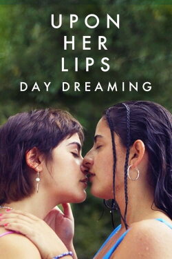 Upon Her Lips: Day Dreaming (2023) Upon Her Lips: Day Dreaming (2023)