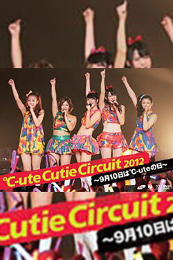 ℃-ute 2012 Cutie Circuit ~9gatsu 10ka wa ℃-ute no Hi~ (2012) ℃-ute 2012 Cutie Circuit ~9gatsu 10ka wa ℃-ute no Hi~ (2012)